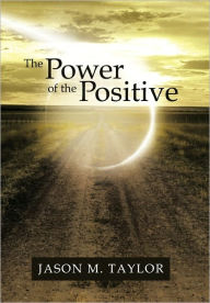 The Power Of The Positive Jason M. Taylor Author