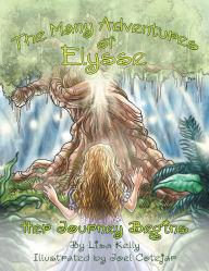 The Many Adventures of Elysse: Her Journey Begins Lisa Kelly Author