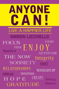 Anyone Can!: Live a Happier Life Marion Licchiello Author