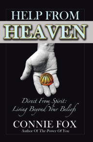 Help from Heaven: Direct From Spirit: Living Beyond Your Beliefs Connie Fox Author