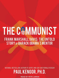 The Communist: Frank Marshall Davis: The Untold Story of Barack Obama's Mentor - Paul Kengor