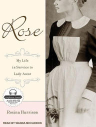 Rose: My Life in Service to Lady Astor - Rosina Harrison