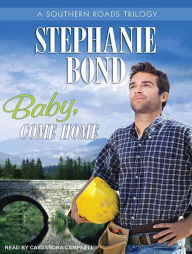 Baby, Come Home (Southern Roads Series) - Stephanie Bond