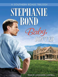 Baby, Don't Go (Southern Roads Series) Stephanie Bond Author