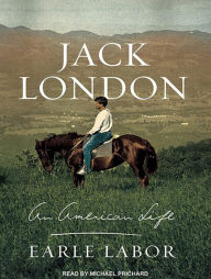 Jack London: An American Life Earle Labor Author