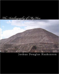 The Autobiography of My Hero: Sacramenti Suicidium Joshua Douglas Haakenson Author
