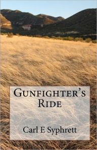 Gunfighter's Ride Carl E Syphrett Author
