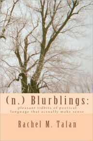 (N. ) Blurblings: Pleasant tidbits of poetical language that actually make Sense - Rachel M. Talan