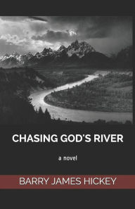 Chasing God's River Barry James Hickey Author
