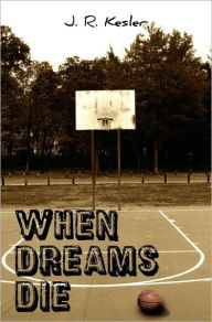 When Dreams Die - J. R. Kesler