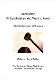 Bankruptcy - 10 Big Mistakes You Want To Avoid David Walden Author