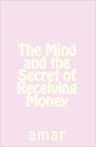 The Mind and the Secret of Receiving Money: amar - mr. amar singh negi