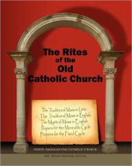 The Rites of the Old Catholic Church: (color) North American Old Catholic Church Author