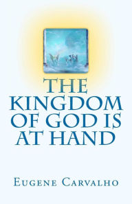 The Kingdom of God Is at Hand Eugene Carvalho Author