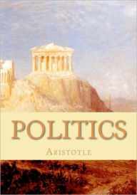 Politics: A Treatise on Government Aristotle Author
