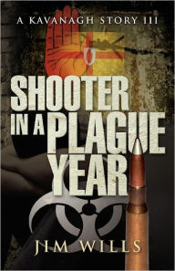 Shooter in a Plague Year: A Kavanagh Story III Jim Wills Author