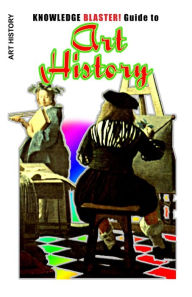 KNOWLEDGE BLASTER! Guide to Art History Yucca Road Productions Author
