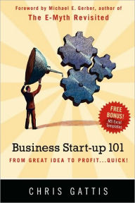Business Startup 101: From Great Idea to Profit...Quick! Chris Gattis Author