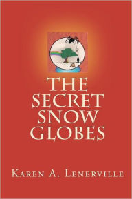 The Secret Snow Globes - Karen A Lenerville