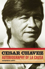 Cesar Chavez: Autobiography of La Causa - Jacques E. Levy