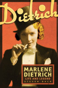 Marlene Dietrich: Life and Legend Steven Bach Author