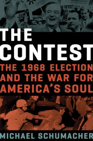 The Contest: The 1968 Election and the War for America's Soul - Michael Schumacher