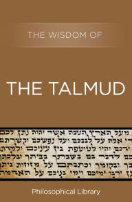 The Wisdom of the Talmud - Philosophical Library
