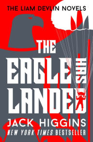 The Eagle Has Landed (Liam Devlin Series #1) Jack Higgins Author