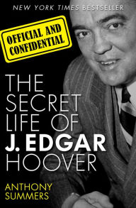 Official and Confidential: The Secret Life of J. Edgar Hoover - Anthony Summers