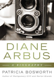Diane Arbus: A Biography Patricia Bosworth Author