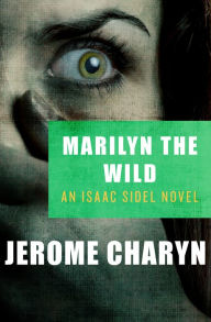 Marilyn the Wild (Isaac Sidel Series #2) Jerome Charyn Author