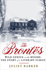 The Brontës: Wild Genius on the Moors: The Story of Three Sisters - Juliet Barker