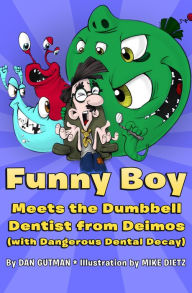 Funny Boy Meets the Dumbbell Dentist from Deimos (with Dangerous Dental Decay) Dan Gutman Author