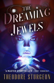 The Dreaming Jewels Theodore Sturgeon Author