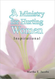 A Ministry For Hurting Women - Martha E. Jacobs