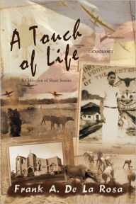 A Touch of Life: A Collection of Short Stories Frank A. De La Rosa Author