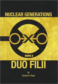 Nuclear Generations Book II: Duo Filii Dennis R. Floyd Author