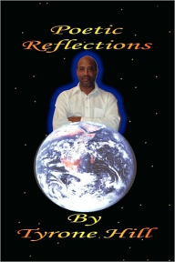 Poetric Reflections Tyrone Hill Author