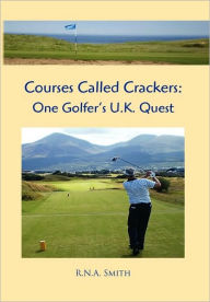 Courses Called Crackers: One Golfer's U.K. Quest - R. N. a. Smith