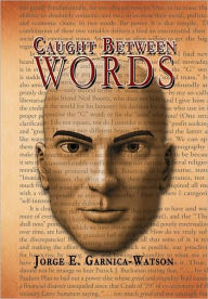 Caught Between Words Jorge E. Garnica-Watson Author