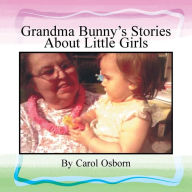 Grandma Bunny's Stories About Little Girls Carol Osborn Author