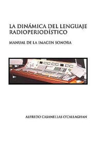 La Din Mica Del Lenguaje Radioperiod Stico Alfredo Casanellas O'Callaghan Author