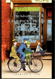The Adventures Of Ickle, Packy, Pickle And Gooch - Charles F. Lee