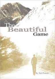 The Beautiful Game Neil A. Fencer Author