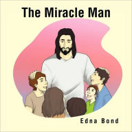 The Miracle Man Edna Bond Author