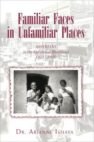 Familiar Faces in Unfamiliar Places: ASSYRIANS in the California Heartland 1911 - 2010 - Dr. Arianne Ishaya