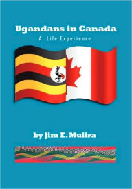 Ugandans in Canada J.E. Mulira Author