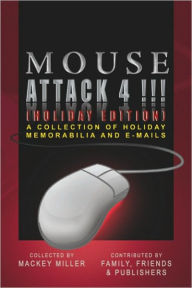 Mouse Attack 4!!! (HOLIDAY EDITION): A COLLECTION OF HOLIDAY MEMORABILIA AND E-MAILS - Mackey Miller