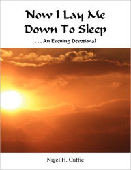 Now I Lay Me Down To Sleep Nigel H. Cuffie Author