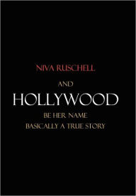 And Hollywood Be Her Name - Niva Ruschell